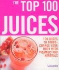 The Top 100 Juices: 100 Jus kaya vitamin dan mineral, penjaga stamina dan kebugaran tubuh