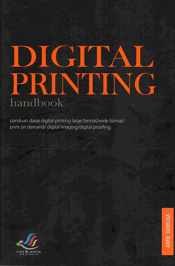 Digital printing handbook : panduan dasar digital printing large format/wide format/print on demand/digital imaging/digital proofing