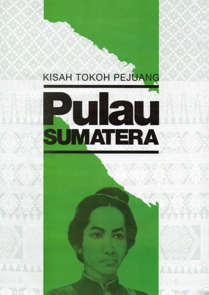 Kisah Tokoh Pejuang Pulau Sumatera